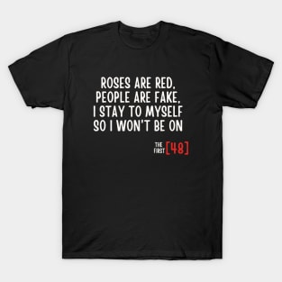 Roses Are Red People Are Fake I Stay To Myself So I Won't Be On The First [48] T-Shirt